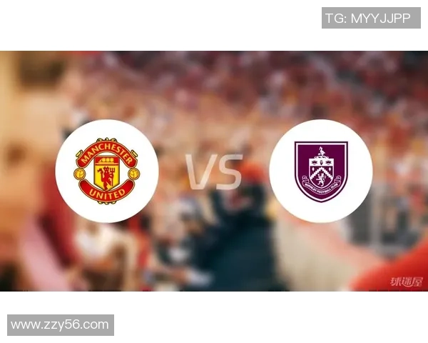 伯恩利对曼联精彩对决直播地址及赛前分析一览